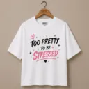 T-shirt Too Pretty